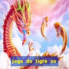 jogo do tigre so para brincar